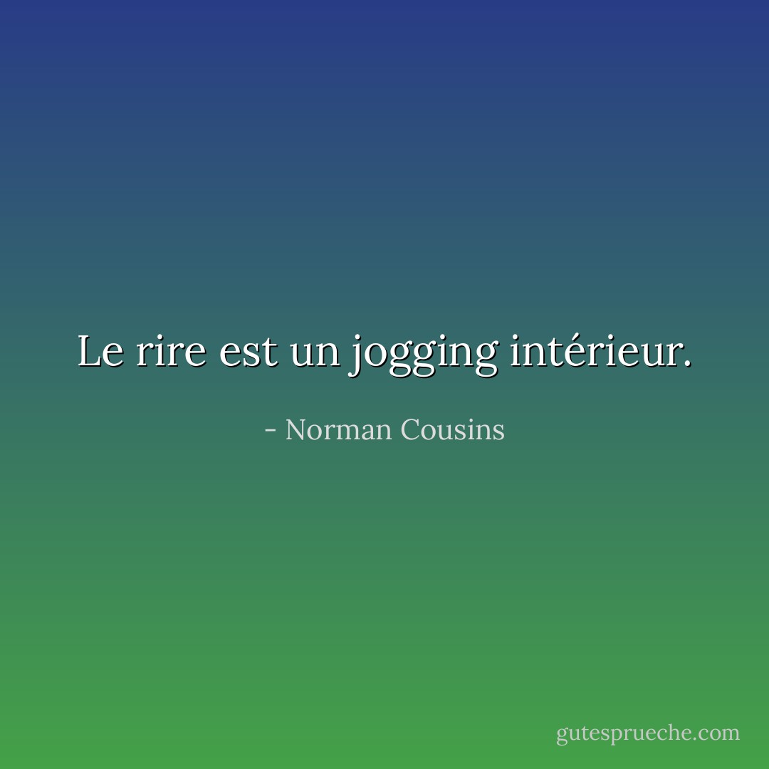 Le rire est un jogging intérieur. - Norman Cousins