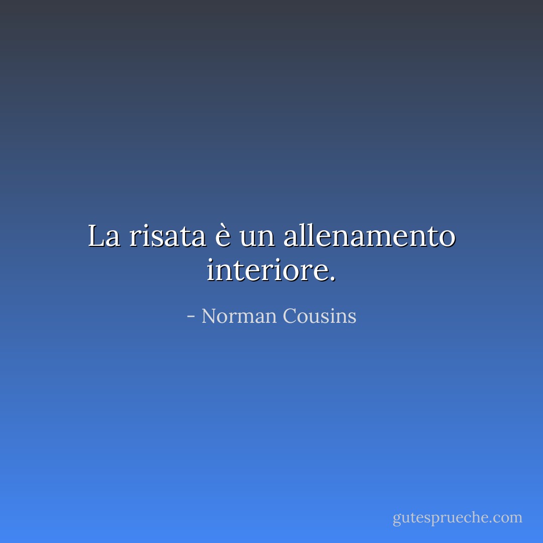 La risata è un allenamento interiore. - Norman Cousins