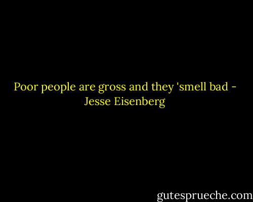 Poor people are gross and they 'smell bad - Jesse Eisenberg