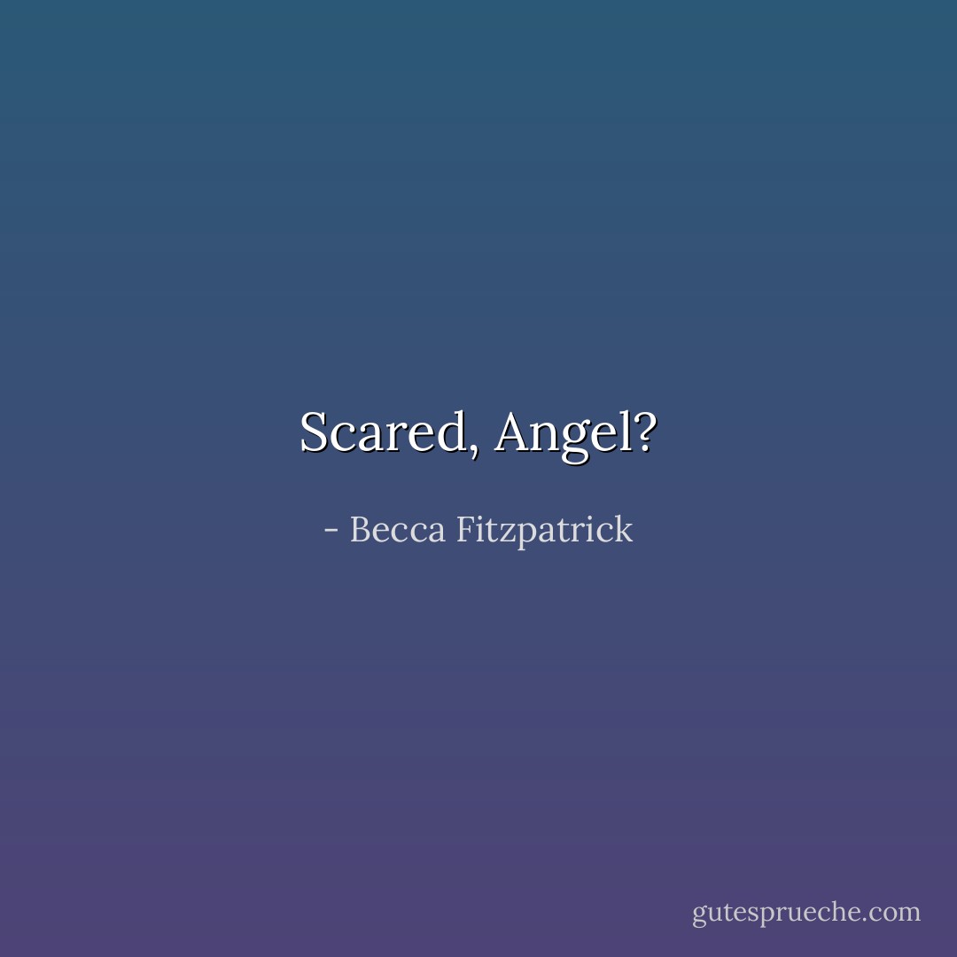 Scared, Angel? - Becca Fitzpatrick