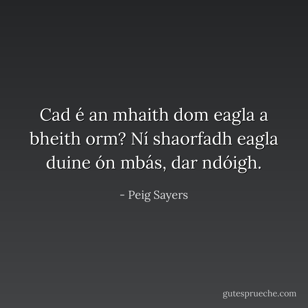 Cad é an mhaith dom eagla a bheith orm? Ní shaorfadh eagla duine ón mbás, dar ndóigh. - Peig Sayers
