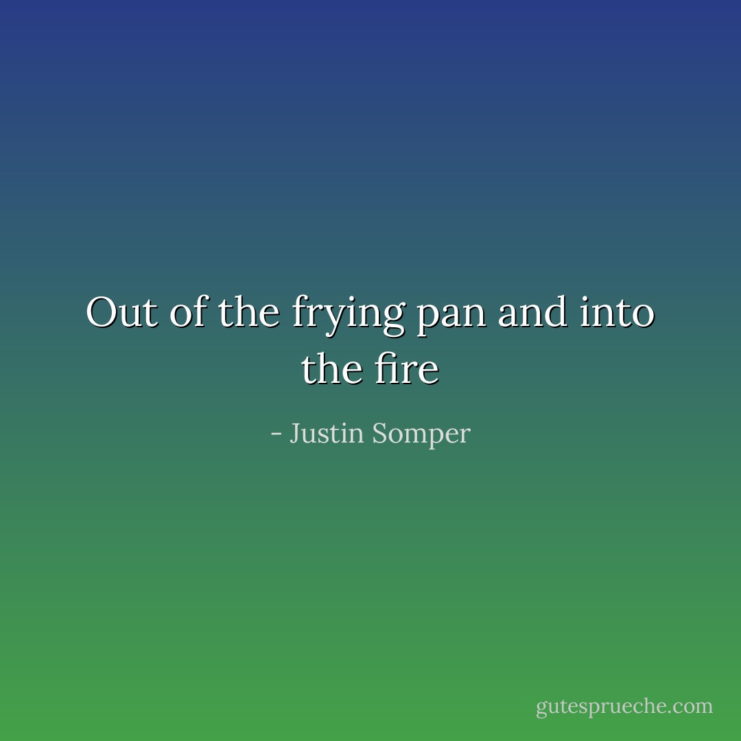 Out of the frying pan and into the fire - Justin Somper