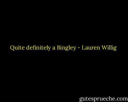 Quite definitely a Bingley - Lauren Willig