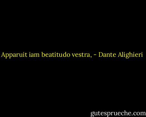 Apparuit iam beatitudo vestra, - Dante Alighieri