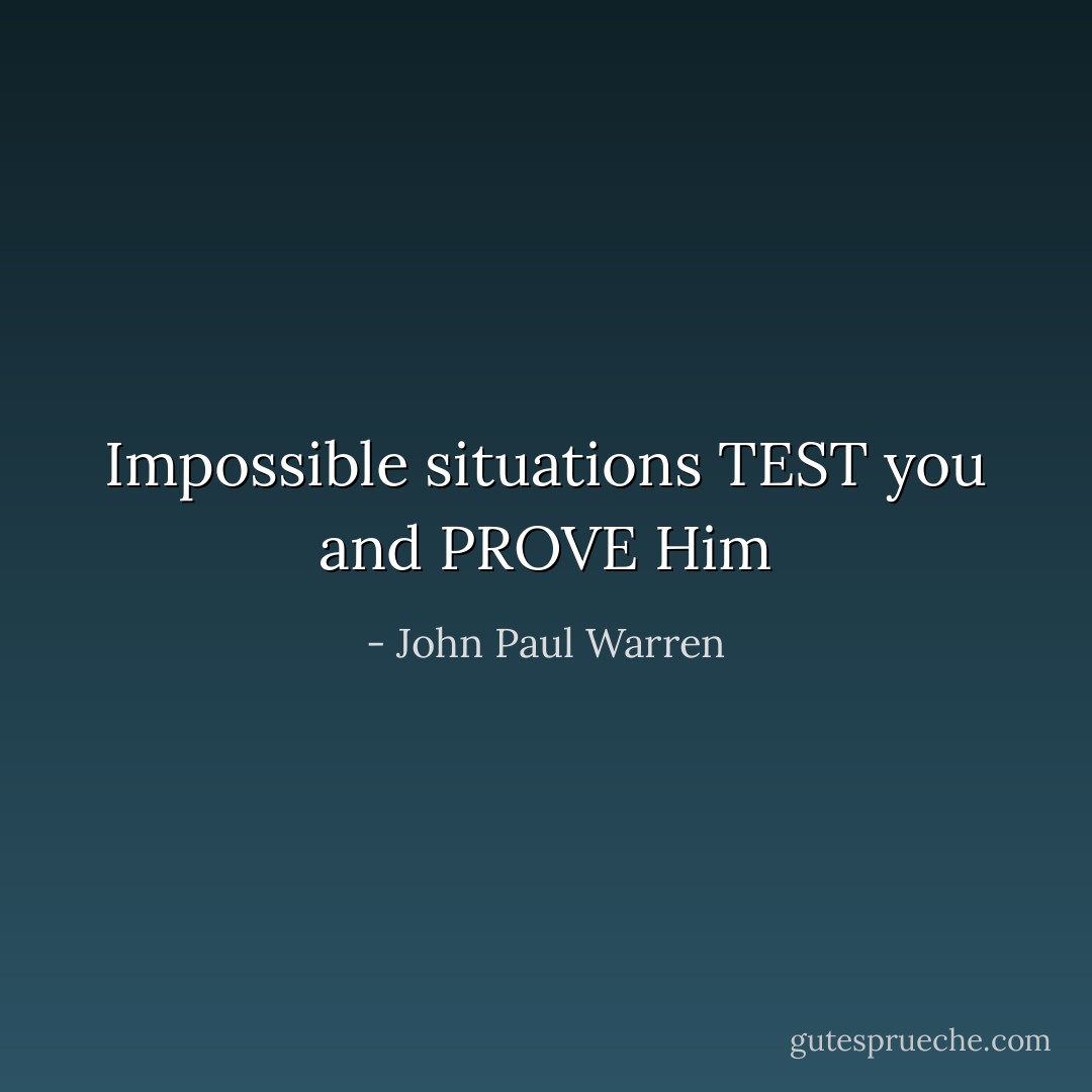Impossible situations TEST you and PROVE Him - John Paul Warren