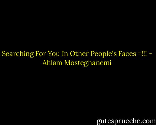Searching For You In Other People's Faces =!!! - Ahlam Mosteghanemi