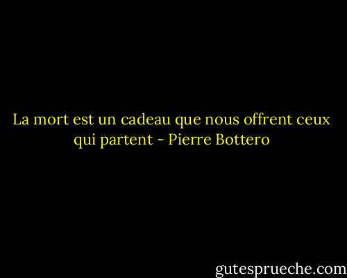 La mort est un cadeau que nous offrent ceux qui partent - Pierre Bottero