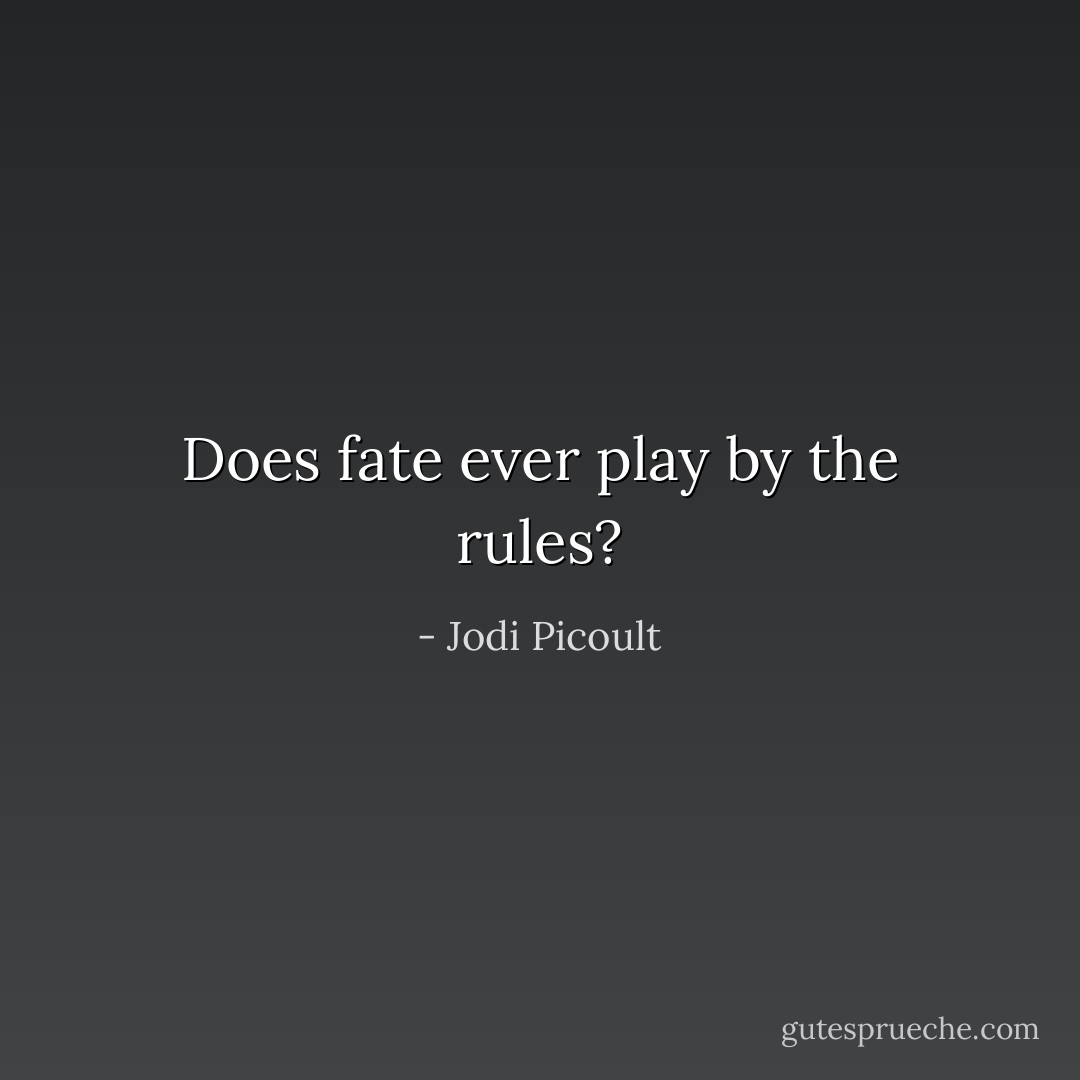 Does fate ever play by the rules? - Jodi Picoult