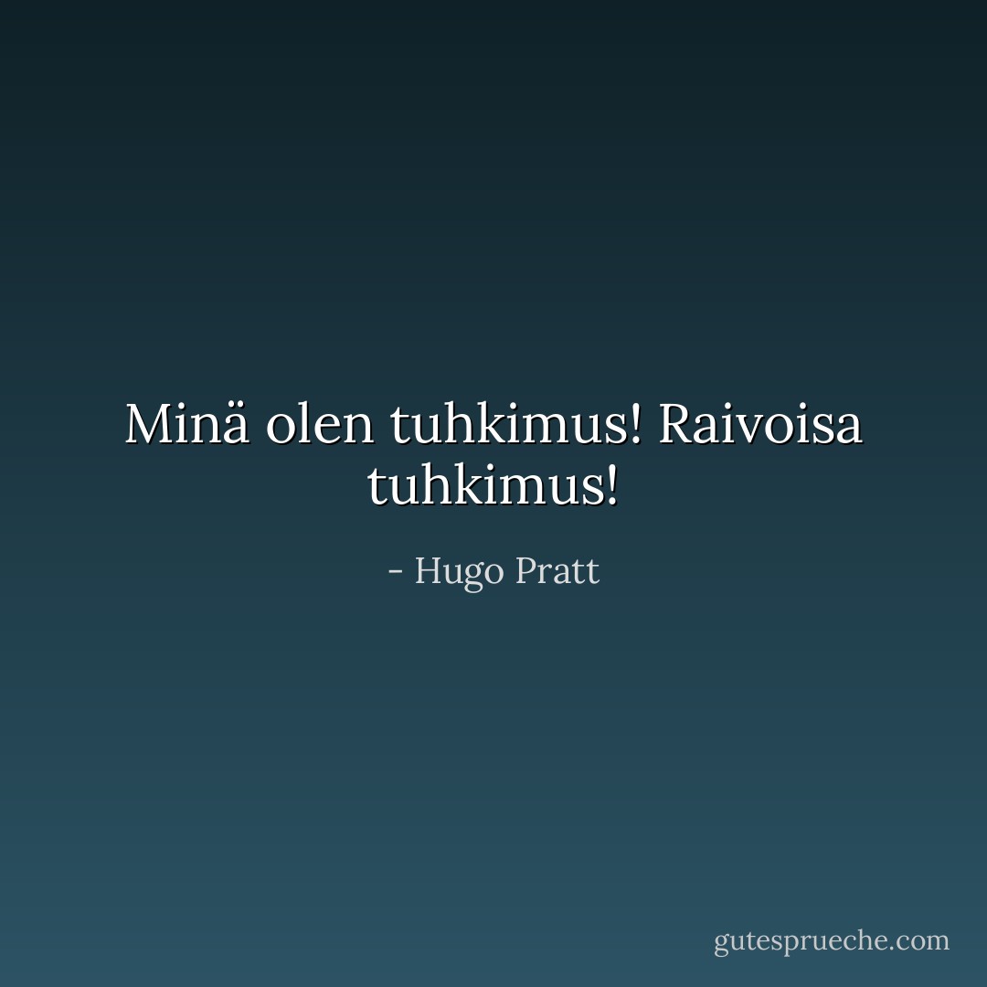 Minä olen tuhkimus! Raivoisa tuhkimus! - Hugo Pratt
