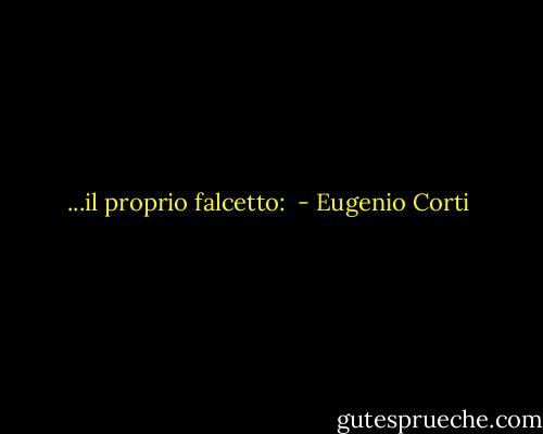...il proprio falcetto:  - Eugenio Corti