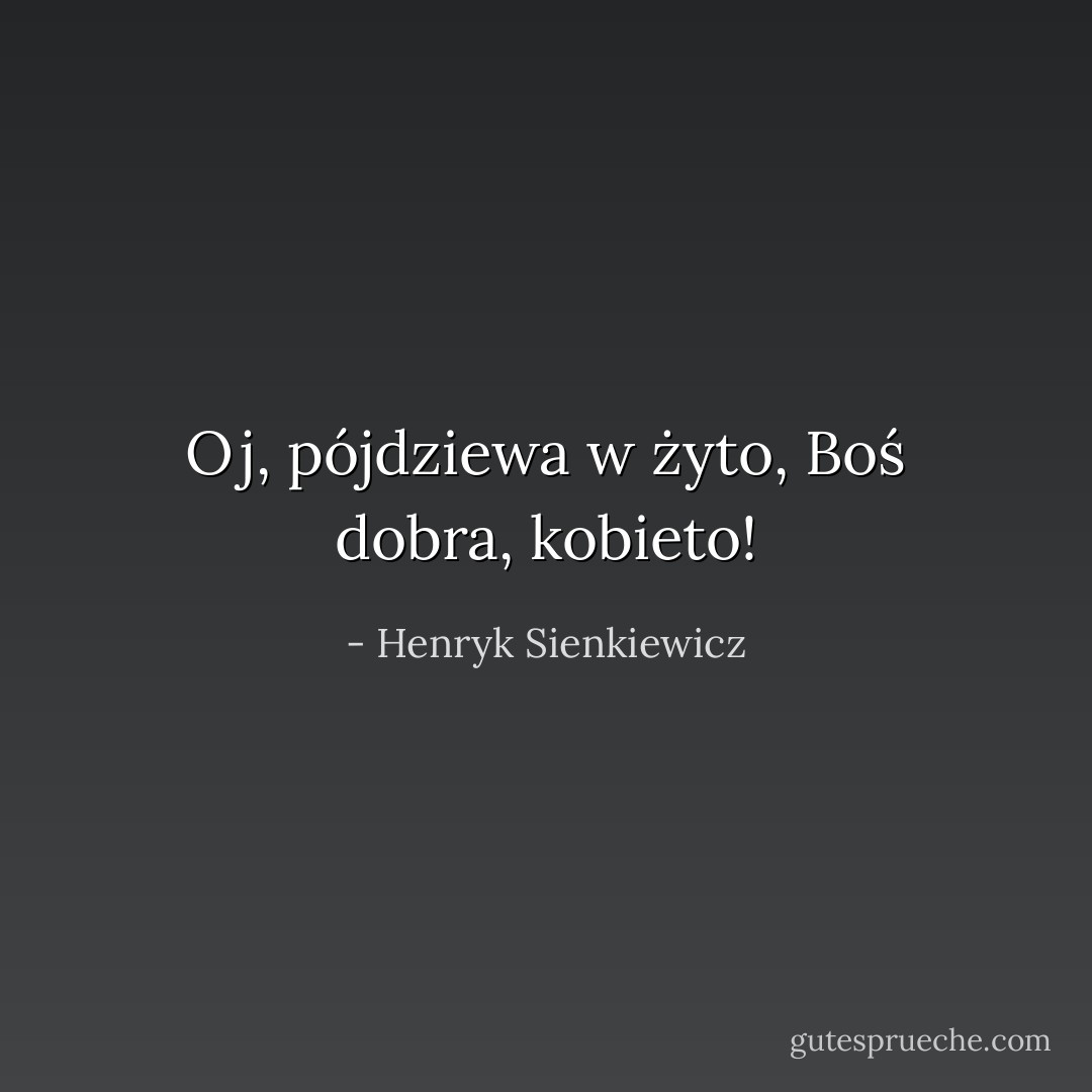 Oj, pójdziewa w żyto, Boś dobra, kobieto! - Henryk Sienkiewicz