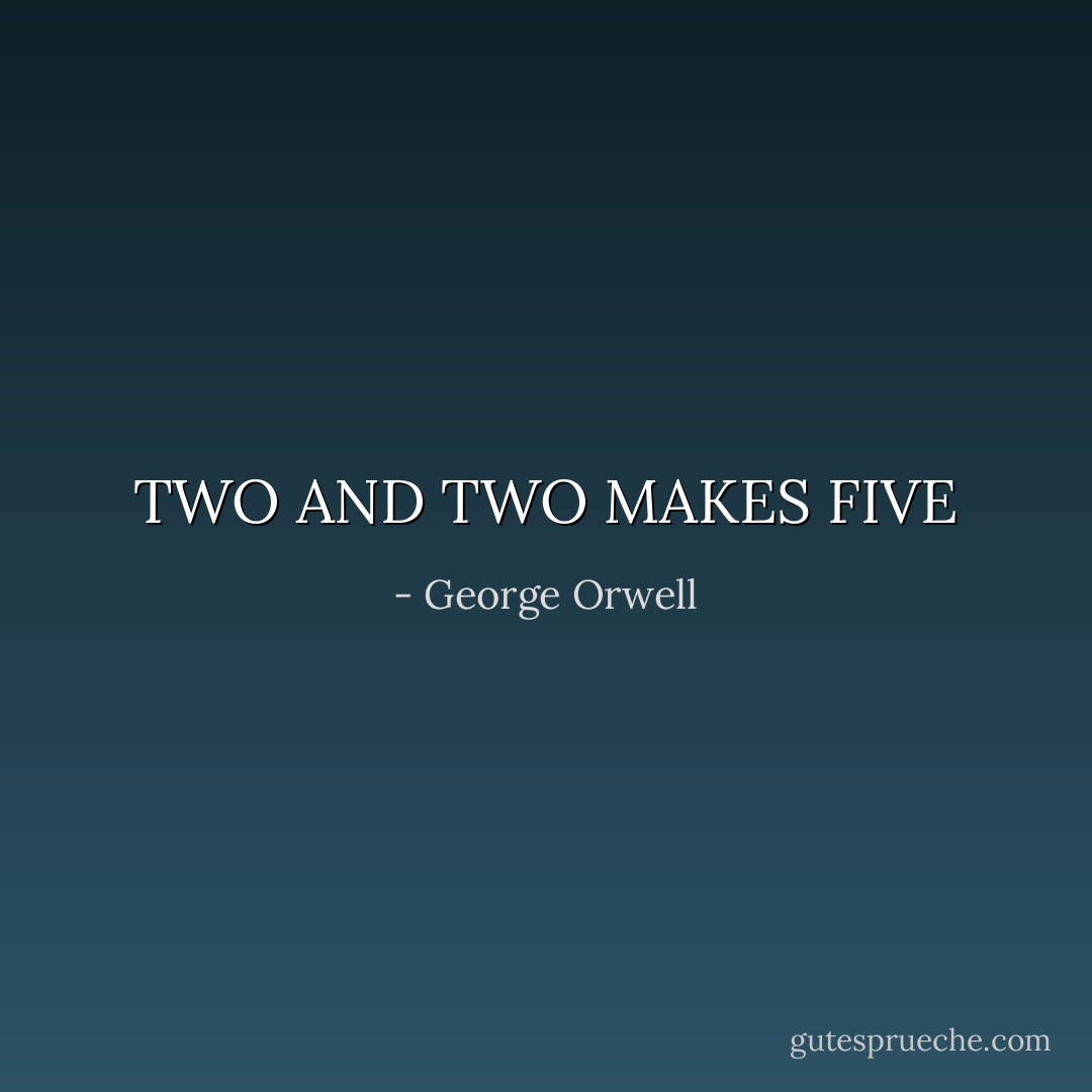 TWO AND TWO MAKES FIVE - George Orwell