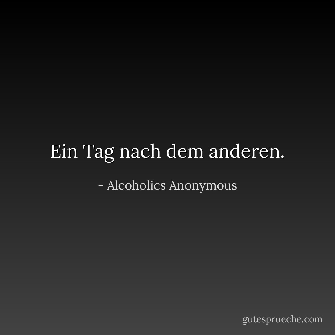 Ein Tag nach dem anderen. - Alcoholics Anonymous<