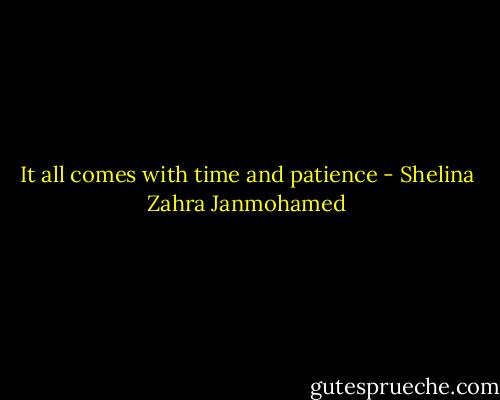 It all comes with time and patience - Shelina Zahra Janmohamed