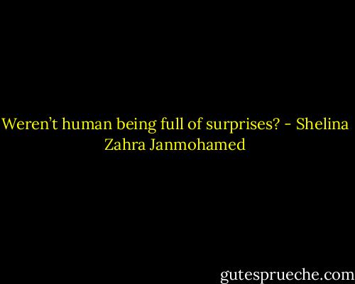 Weren’t human being full of surprises? - Shelina Zahra Janmohamed
