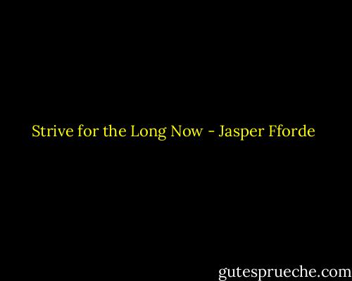 Strive for the Long Now - Jasper Fforde