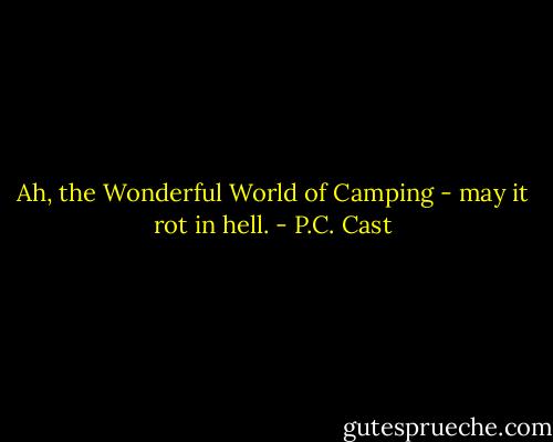 Ah, the Wonderful World of Camping - may it rot in hell. - P.C. Cast