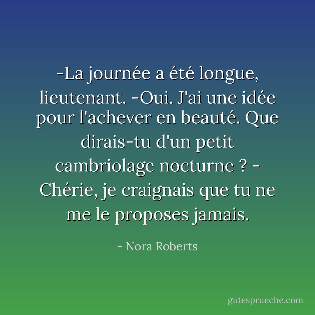 -La journée a été longue, lieutenant.<br />-Oui. J'ai une idée pour l'achever en beauté. Que dirais-tu d'un petit cambriolage nocturne ?<br />- Chérie, je craignais que tu ne me le proposes jamais. - Nora Roberts