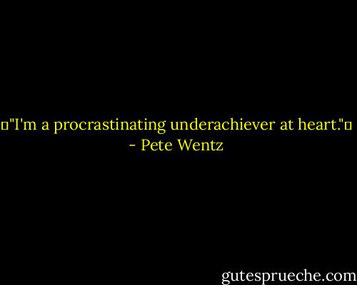 ♥"I'm a procrastinating underachiever at heart."♥ - Pete Wentz