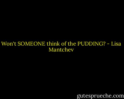 Won't SOMEONE think of the PUDDING? - Lisa Mantchev
