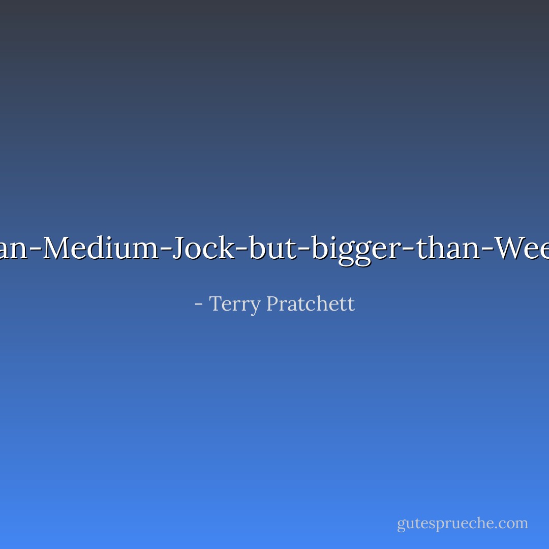 Smaller-than-Medium-Jock-but-bigger-than-Wee-Jock-Jock - Terry Pratchett
