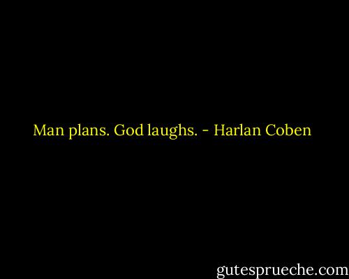 Man plans. God laughs. - Harlan Coben