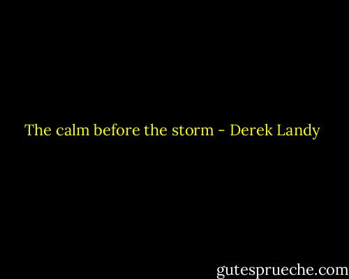 The calm before the storm - Derek Landy