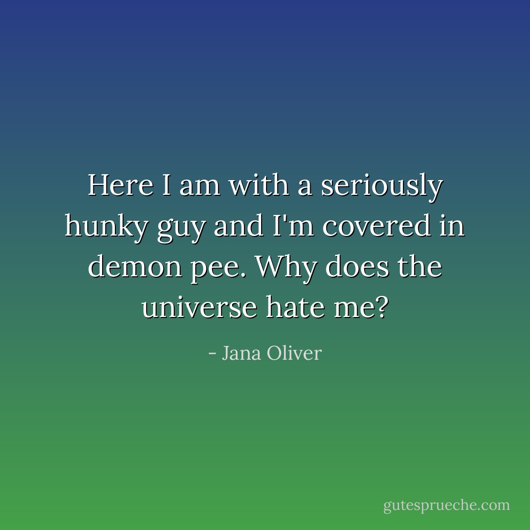 Here I am with a seriously hunky guy and I'm covered in demon pee. Why does the universe hate me? - Jana Oliver