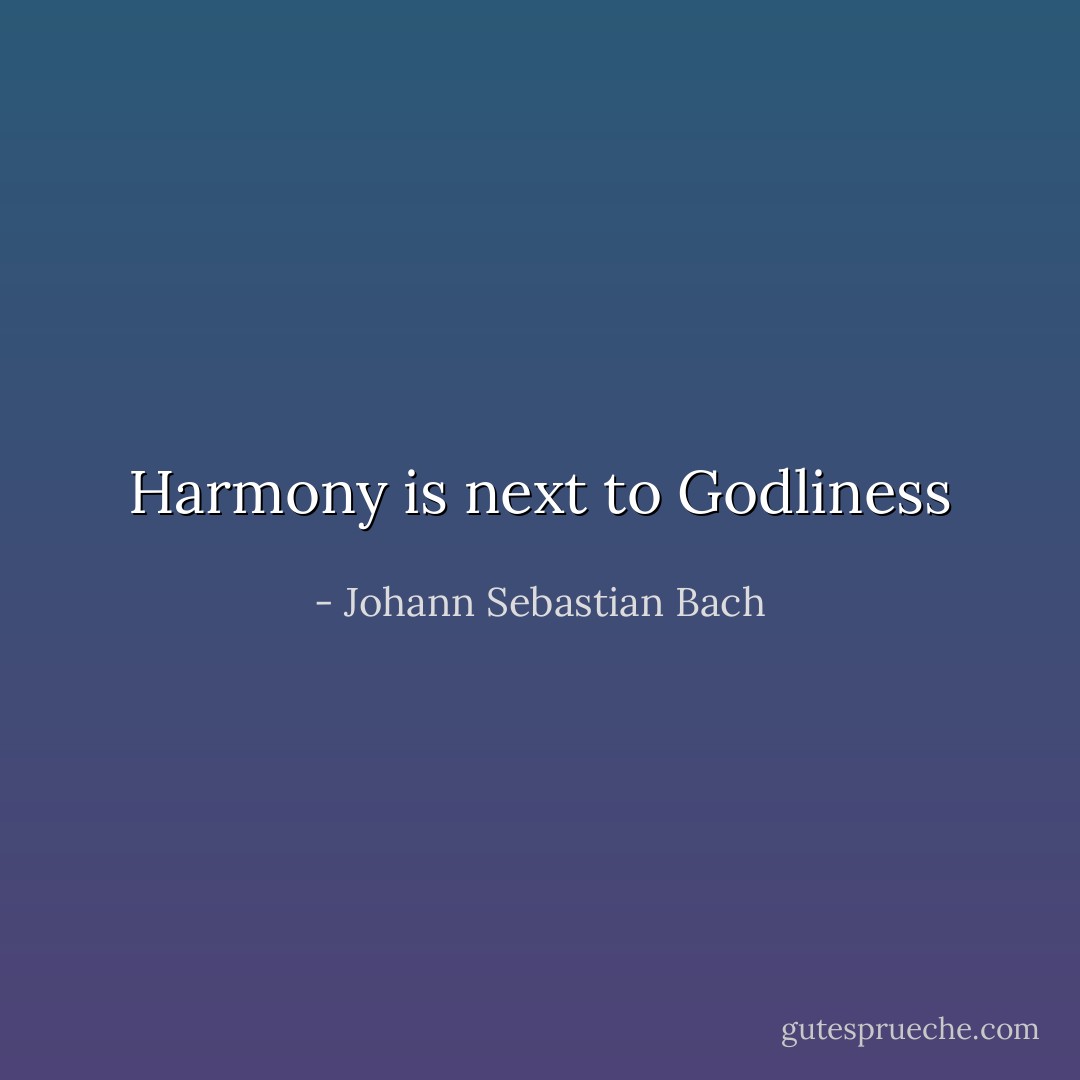 Harmony is next to Godliness - Johann Sebastian Bach
