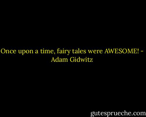 Once upon a time, fairy tales were AWESOME! - Adam Gidwitz