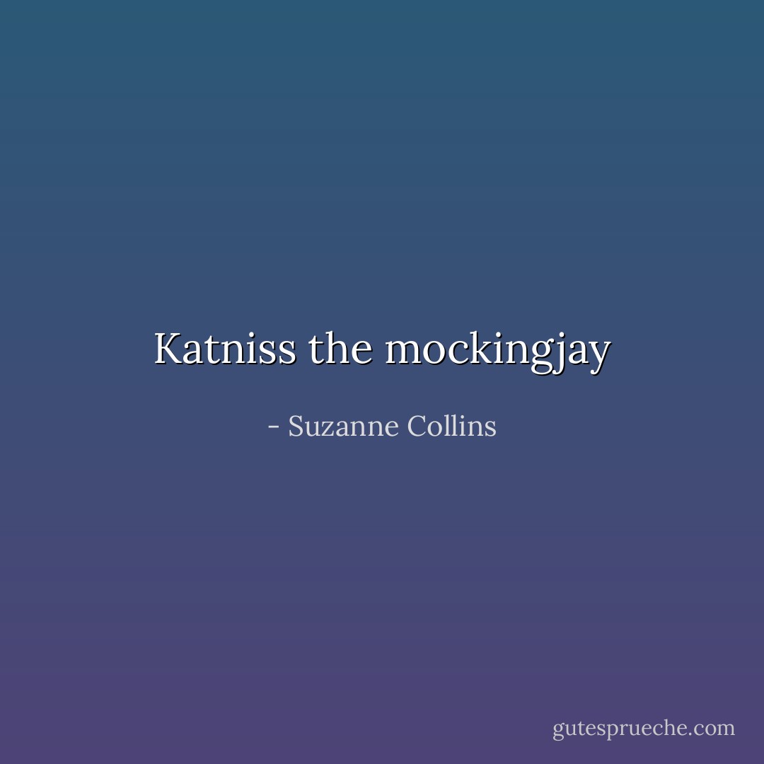 Katniss the mockingjay - Suzanne Collins