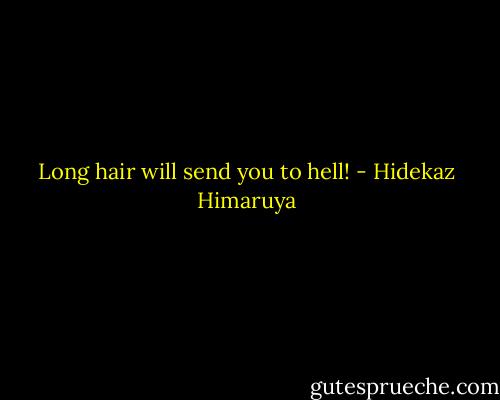 Long hair will send you to hell! - Hidekaz Himaruya