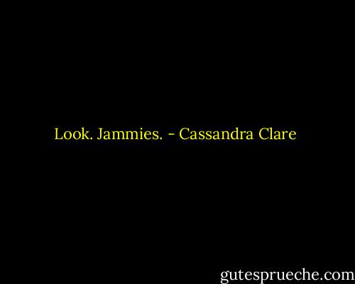 Look. Jammies. - Cassandra Clare