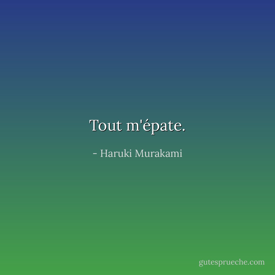 Tout m'épate. - Haruki Murakami