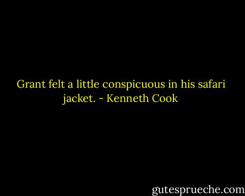 Grant felt a little conspicuous in his safari jacket. - Kenneth Cook