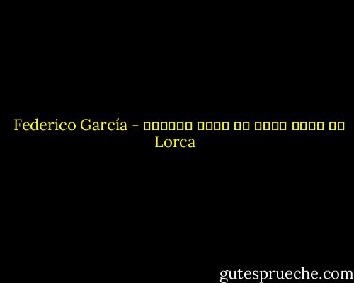 لا نجمة تهوى أن تكون الورقة - Federico García Lorca