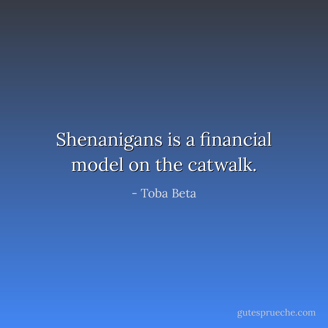 Shenanigans is a financial model on the catwalk. - Toba Beta