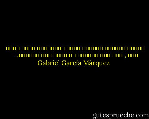 انتهز الفرصة لتتألم بقدر ماتستطيع الان وأنت شاب , لأن هذه الأمور لا تدوم طول الحياة. - Gabriel García Márquez