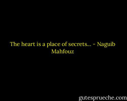 The heart is a place of secrets... - Naguib Mahfouz