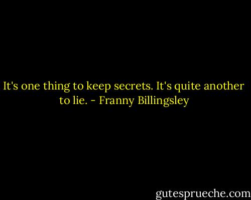 It's one thing to keep secrets. It's quite another to lie. - Franny Billingsley