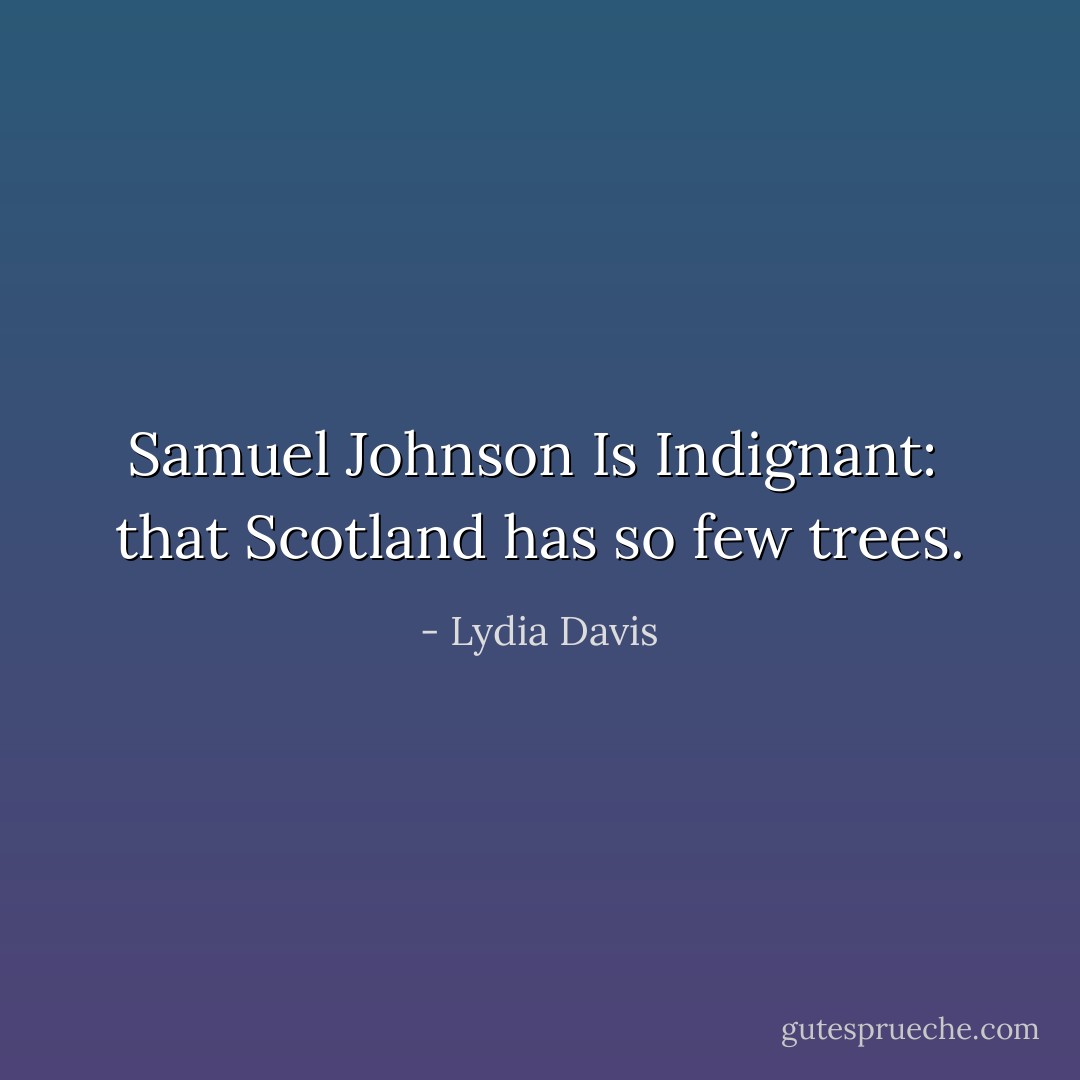 Samuel Johnson Is Indignant:<br /><br />that Scotland has so few trees. - Lydia Davis