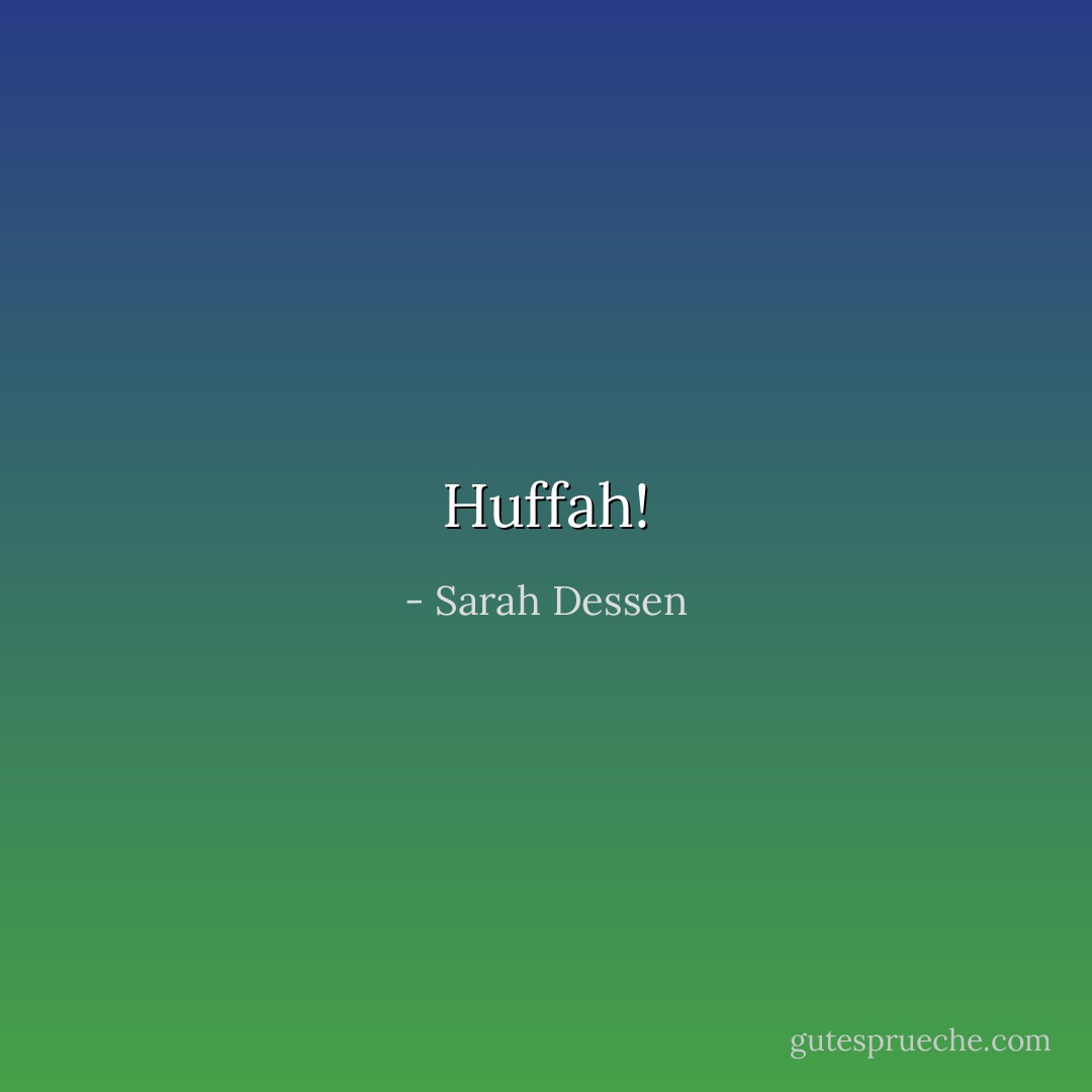 Huffah! - Sarah Dessen