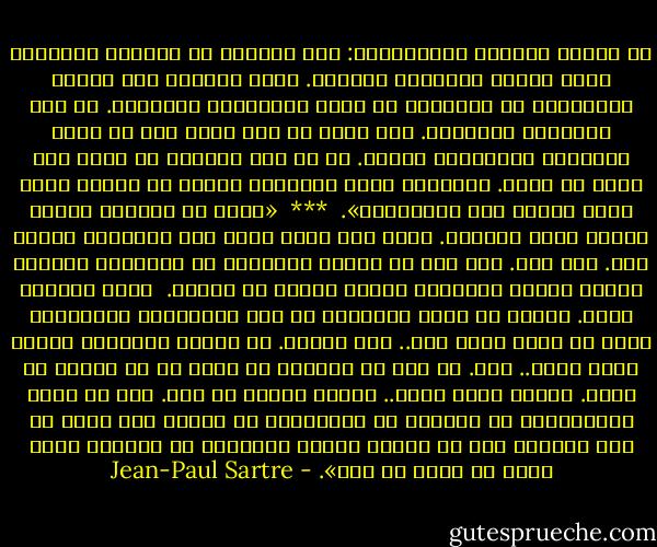إن هؤلاء الشباب يُدهشونني: فهم يروون، إذ يحتسون قهوتهم، قصصا واضحة ومحتملة الوقوع. وإذا سُئلوا عما فعلوا البارحة، لا يضطربون بل إنهم يُجيبونك بكلمتين. لو كنت مكانهم، لتلعثمت. ومن الحق أن ليس ثمّة بعد من يهتم بكيفيّة أستعمالي لوقتي. إن من يعش وحيدا، لا يعرف حتى معنى أن يروي. فإحتمال وقوع الأحداث يختفي في الوقت نفسه الذي يختفي فيه الأصدقاء».<br /><br />***<br /><br />«وأرى في الجدار ثُقبا أبيض، إنهُ المرآة. إنهُ فخ، وأنا أعلم أني سأتداعى لأسقط فيه. وقد حدث. لقد بدا لي الشيء الرمادي في المرآة، فأقترب لأنظر إليه، فيستحيل عليَّ حينها أن أغادر.<br /><br />إنهُ إنعكاس وجهي. غالبا ما أبقى لأتأمله في هذه النهارات الضائعة، وأنا لا أفهم شيئا منه.. هذا الوجه. إن لوجهِ الآخرين معنى، أمّا وجهي.. فلا. بل أنا لا أستطيع أن أقرر هل هو جميلٌ أم قبيح. أعتقد أنهُ قبيح.. لأنهم قالوا لي ذلك. ذلك لا يثير إستغرابي، بل يصدمني في الحقيقة؛ أن يعزوا لهُ صفات من هذا النوع، كما لو كانوا يصفون بالجمال أو القبح، قطعة أرضٍ أو كتلة من صخر». - Jean-Paul Sartre