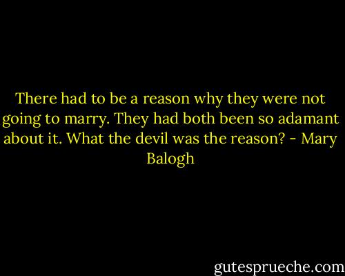 There had to be a reason why they were not going to marry. They had both been so adamant about it.<br />What the devil was the reason? - Mary Balogh