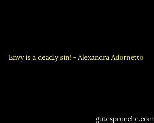 Envy is a deadly sin! - Alexandra Adornetto