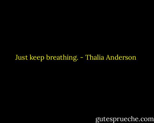 Just keep breathing. - Thalia Anderson