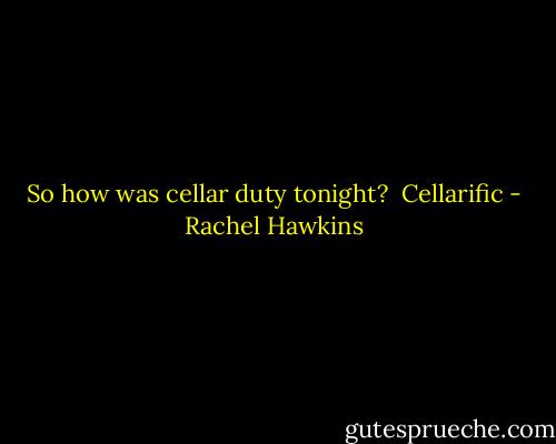 So how was cellar duty tonight?<br /><br />Cellarific - Rachel Hawkins