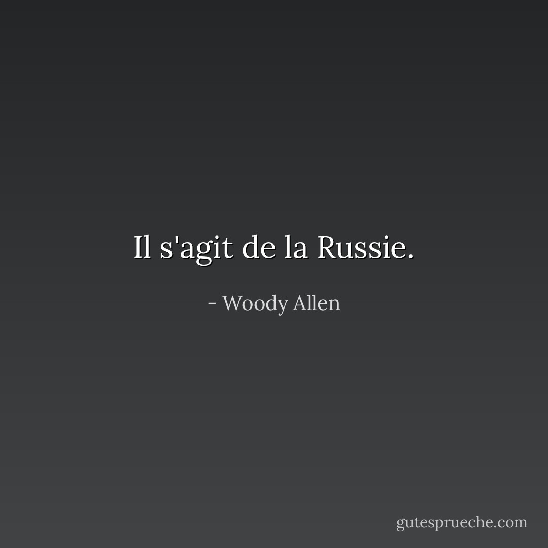 Il s'agit de la Russie. - Woody Allen
