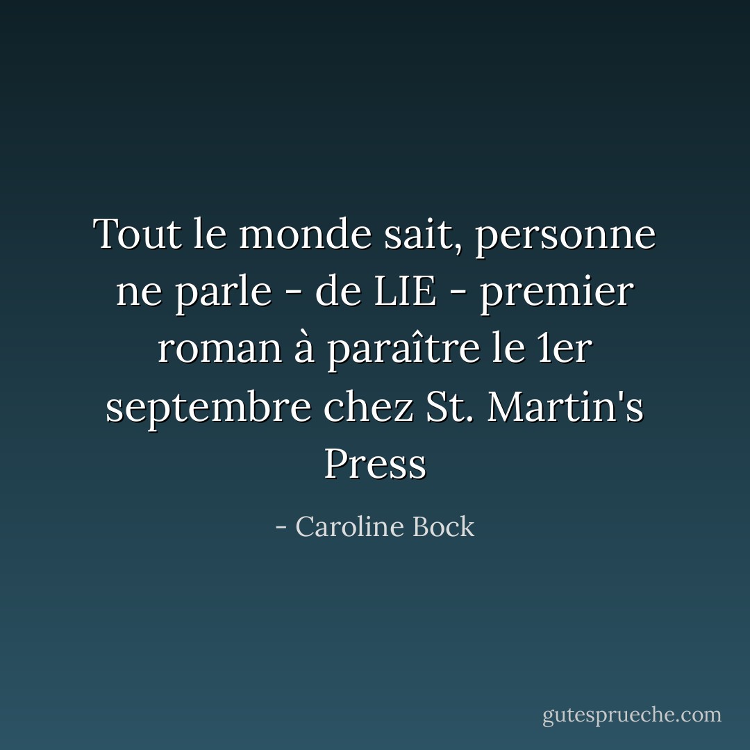 Tout le monde sait, personne ne parle - de LIE - premier roman à paraître le 1er septembre chez St. Martin's Press - Caroline Bock