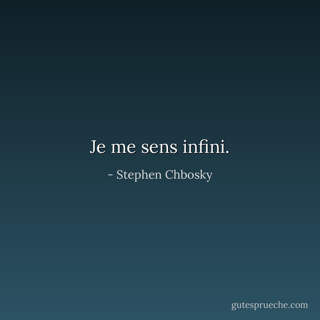 Je me sens infini. - Stephen Chbosky